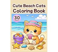 Cute Beach Cats Coloring Book: 30 Adorable Kawaii Cats Enjoying Sunny Beach Days - Relaxing Cozy Summer Coloring Pages for Adults, Teens, and Cat Lovers