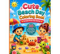 Cute Beach Day Coloring Book: 30 Easy Beach Coloring Pages for Kids Ages 3-6 Featuring Cute Animals, Sandcastles, Seashells, Ocean Fun and Single-Sided Designs (Screen-Free Fun Series)