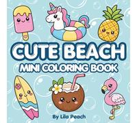 Cute Beach: Mini Coloring Book for Relaxation | 40 Cute Beach Designs | Kawaii Summer Coloring Book for All Ages (Cute Travel Coloring Collection)