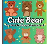 Cute Bear Fun Bold And Easy Coloring Book: Cute and Adorable Bold and Easy Cozy Bears Coloring Pages | Simple Teddy Bear Designs for Kids, Teens and Adults