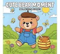 Cute Bear Moments Coloring Book: Adorable Scenes Playing, Eating Honey, and Exploring Nature - Perfect for Toddlers and Kids Ages 2-6