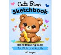 Cute Bear Sketchbook: Blank Drawing Book for Kids and Adults: 100 Pages for Drawing, Sketching and Creativity