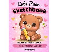Cute Bear Sketchbook: Blank Drawing Book for Kids and Adults: 100 Pages for Drawing, Sketching and Creativity