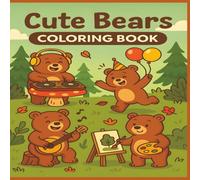 Cute Bears Coloring Book: 50 Adorable and Funny Bear Scenes for Kids to Color, Laugh, and Relax