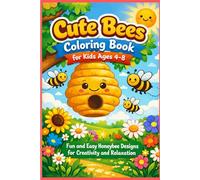 Cute Bees Coloring Book for Kids Ages 4-8 Fun & Easy Honeybee Designs for Relaxation and Creativity: A Delightful Bee-Themed Coloring Book to Boost Creativity, Focus, and Screen-Free Fun