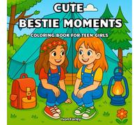 Cute Bestie Moments Coloring Book For Teen Girls: A Year of Fun & Friendship Everyday Activities Adventurous and Outdoor Life - A Birthday Holidays Gift For Teens And Young Women