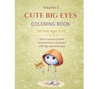 Cute Big Eyes Coloring Book for Kids Ages 6-10 - Volume 5: Adorable Animals, Forest Friends, Cute Creatures and Relaxing Coloring Pages with Big Expressive Eyes