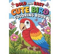 Cute Bird: Bold and Easy Adorable Avian Art - Simple Nature Patterns, Sweet Flying Animals & Whimsical Winged Creatures - Fun Creative Activity Coloring Book For Kids
