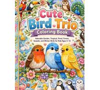 Cute Bird Trio Coloring Book: Adorable Garden, Tropical, Pond, Forest, Seaside, and Winter Birds for Kids Ages 4-16 (Cute Animal Friends Coloring Book Collection)