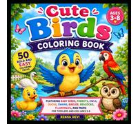Cute Birds Coloring Book: 50 Bold and Easy Coloring Pages Featuring Baby Birds, Parrots, Owls, Ducks, Swans, Eagles, Peacocks, Flamingos, and More for Toddlers and Kids Ages 3-8