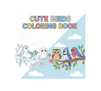 Cute Birds Coloring Book: 50 Delightful Bird Coloring Pages for Kids & Adults