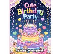 Cute Birthday Party Coloring Book for Kids and Adults: Adorable Party Scenes, Happy Animals, Cakes, Balloons and Gifts, Fun and Relaxing Coloring Pages