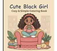 Cute Black Girl: Cozy & Simple Coloring Book for Adults and Teens | African American Women Illustrations for Adults and Teens with Self-Care, Beauty and Chill Moments Colouring Pages