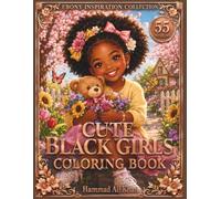 Cute Black Girls Coloring Book: 55 Adorable Melanin Girls, Cozy Everyday Moments, Sweet Fashion, Fun Hairstyles & Charming Grayscale Designs for Adults and Teens (Ebony Inspiration Collection)