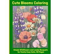 Cute Blooms Coloring: Simple Wildflowers and Lovely Bouquets for Family Cozy Calm, 50 Pages