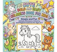 Cute Bold and Easy Coloring Book for Kids: Simple and Fun Animals, Dinosaurs, Unicorns and Magical Creatures for Ages 3-7| 8,5x8,5in, 100 pages| 50 ... Easy-to-color Designs| Bold and Easy Coloring