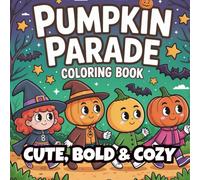 Cute, Bold & Cozy: Pumpkin Parade Halloween Coloring Book: Fun and Cozy Halloween Coloring Pages for Kids and Adults with Cute Pumpkins, Costumes, and ... (Cute, Bold & Cozy Coloring Book Series)