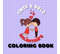 Cute & Bold Valentine's Coloring Book: 40 Fun & Cute Designs - Perfect for all Ages from Toddler to Teen to Adult - Relaxing Coloring
