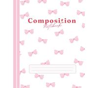 Cute Bow Composition Notebook: Coquette Aesthetic Pink Ribbon Pattern: Wide Ruled 7.5 x 9.25 in, 120 pages | Soft Girl School Supplies for Teens & Women | Aesthetic Back to School Journal