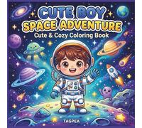 Cute Boy Space Adventure Coloring Book: Cozy Cute Coloring Pages with Adorable Astronauts, Aliens, Rockets and Fun Space Adventures for Relaxation and Creative Fun