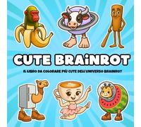 Cute Brainrot Il libro da colorare più cute dell’universo Brainrot: Il libro da colorare più cute e virale del momento. Se dico Tralarero e sai cosa ... di TikTok. (MOOD BRAINROT (EDICIÓN ITALIANO))