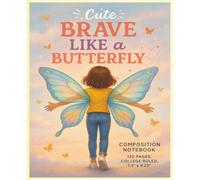 Cute Brave Like a Butterfly composition notebook: Custom Journal for Kids, Teens, and Adults - Ideal for School, College, Office, or Personal Use | 120-Page Cute Writing Notebook