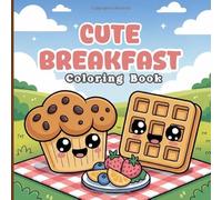 Cute Breakfast Coloring Book for Kids & Girls: Kawaii Morning Foods, Smiling Breakfast Friends & Fun Creative Art to Start the Day Happy