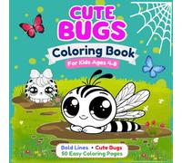Cute Bugs Coloring Book for Kids Ages 4-8: 50 Easy Coloring Pages with Bold Lines, Adorable Bugs, Crawly Friends, and Tiny Creatures (Cute Coloring Books)