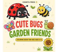 Cute Bugs Garden Friends: Coloring Book for Kids Ages 6-12: 30 Buggy Garden Scenes to Color with Ladybugs, Bees, Butterflies, Snails, Flowers, and More