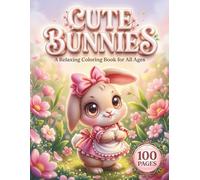 Cute Bunnies: A Relaxing Coloring Book for All Ages with 100 Pages featuring 50 Adorable Rabbit Designs in Both Light and Dark Backgrounds for Stress Relief and Creative Fun (Kawaii Creatures Series)