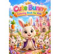 Cute Bunny Coloring Book for Kids Ages 3-8: 74 Cute and Easy Bunny Coloring Pages Featuring Baby Rabbits, Spring Adventures and Easter Fun