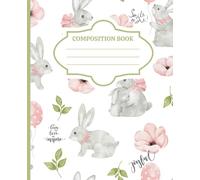 Cute Bunny Composition Notebook for Girls: Watercolor Rabbit Journal with Pink Flowers, Balloons, and Inspirational Quotes for School, Notes, Writing, and Daily Journaling