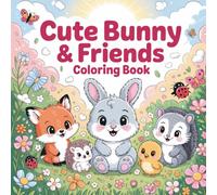 Cute Bunny & Friends: 50 Bold and Easy Cozy Animal Coloring Pages with Hugging Bunnies, Cozy Woodland Friends and Relaxing Garden Scenes for Teens and Adults