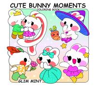 Cute Bunny Moments Coloring book: for Adults and Teens Featuring Simple and Cozy Designs. Bold, Easy and Large Print Illustrations With Thick Lines (Cute & Easy Coloring)