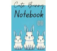 Cute Bunny Notebook - 60: A Lovely Space for Your Thoughts and Creativity