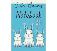 Cute Bunny Notebook - 60: A Lovely Space for Your Thoughts and Creativity