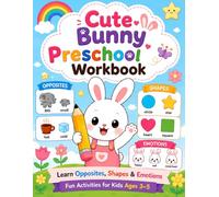 Cute Bunny Preschool Workbook: Preschool Learning Activities for Kids Ages 3-5 | Opposites, Shapes, Emotions, Tracing & Coloring (Cute Bunny Market Learning Series for Kids Ages 3-5)