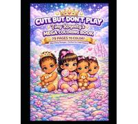 CUTE BUT DON'T PLAY: MEGA COLORING BOOK