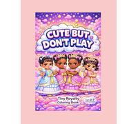 Cute But Don't Play: Tiny Royalty Coloring Book