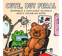 Cute But Feral | Funny Animal Coloring Book for Adults Featuring Adorable, but Unhinged Animals - Bold & Easy Designs for Stress Relief and Relaxation