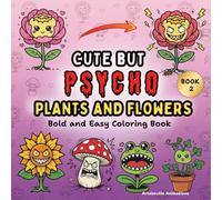 Cute but Psycho Plants and Flowers: A Bold and Easy Kawaii-Style Coloring Book of Sweet Blooms and Savage Alter Egos for Adults and Teens (Chaos Crew Collection)