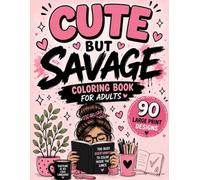 Cute but Savage Coloring Book for Adults: 90 Bold & Easy Coloring Pages with Funny Quotes, Sarcasm, Dark Humor & Sassy Sayings for Stress Relief and Relaxation