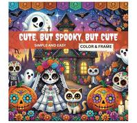 Cute, But Spooky, But Cute - Halloween Coloring Book: Coloring book for Adults and Teens featuring Adorable Creatures Characters and Fun Moments of Relaxation