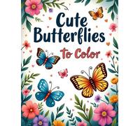 Cute Butterflies To Color: Adorable Butterfly Coloring Pages with Simple and Fun Designs for Kids, Teens, and Adults