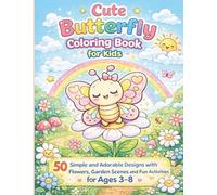 Cute Butterfly Coloring Book for Kids Ages 3-8: 50 Simple and Adorable Butterfly Designs with Flowers, Garden Scenes and Fun Activities for Relaxing and Creative Fun