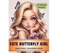 Cute Butterfly Girl Coloring Book: Grayscale Coloring Book for Adults with 50 High-Quality and Unique Illustrations for Relaxation and Stress Relief.