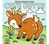Cute Butts Coloring Book: Playful Booty Coloring Pages Featuring Chubby Animal Characters with Fluffy Booty in Hilarious Poses Illustrations for Adults Humor & Stress Relief