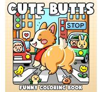Cute Butts Coloring Book: Sassy Critters Coloring Pages Featuring Adorable Round Butts and Funny Poses Illustrations for All Ages Stress Relief & Creativity