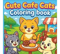 Cute Café Cats Coloring Book: 40 Adorable Cat Illustrations in Cozy Coffee Shop Scenes | Fun and Relaxing Coloring Pages for Kids, Teens, and Cat Lovers