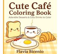 Cute Café Coloring Book: Adorable Desserts & Cozy Drinks to Color